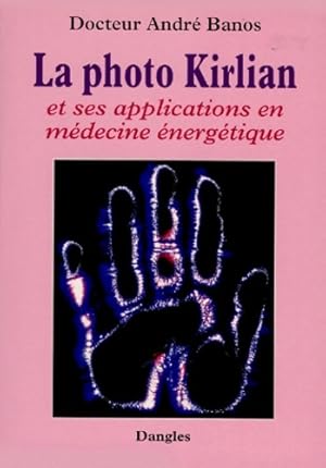 La Photo Kirlian et ses applications en médecine énergétique - André Banos