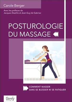 Posturologie du massage - Comment masser sans se blesser ni se fatiguer - Carole Berger