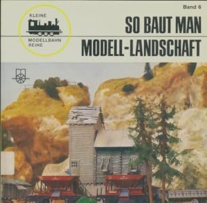 So baut man modell- landschaft - Gernot Balcke