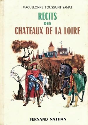 Récits des châteaux de la Loire - Maguelonne Toussaint-Samat