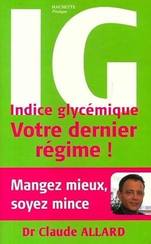 IG indice glycémique : Votre dernier régime ! - Claude Allard