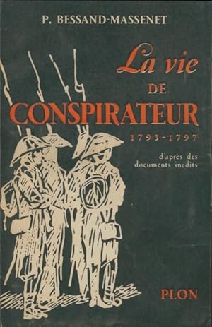 Image du vendeur pour La vie de conspirateur 1793-1797 - Pierre Bessand-Massenet mis en vente par Book Hmisphres