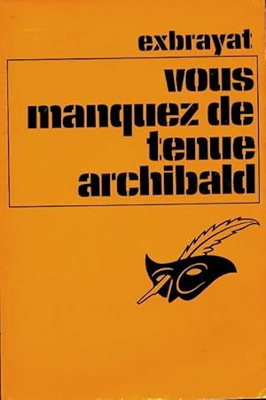 Image du vendeur pour Vous manquez de tenue, Archibald ! - Charles Exbrayat mis en vente par Book Hmisphres