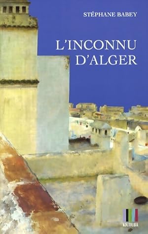 Seller image for L'Inconnu d'Alger - St?phane Babey for sale by Book Hmisphres