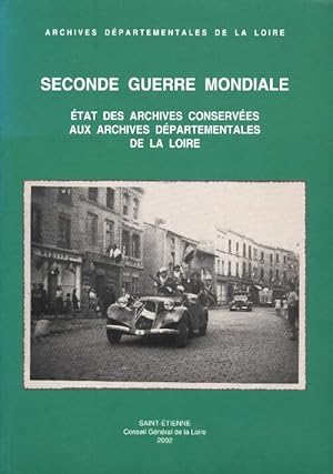 Seconde guerre mondiale. Etat des archives conservées aux archives départementales de la Loire - ...