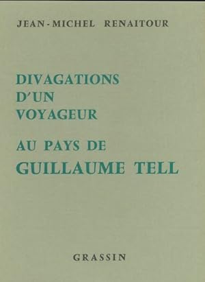 Image du vendeur pour Divagations d'un voyageur au pays de Guillaume Tell - Jean-Michel Renaitour mis en vente par Book Hmisphres
