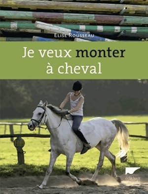 Image du vendeur pour Je veux monter ? cheval - Elise Rousseau mis en vente par Book Hmisphres