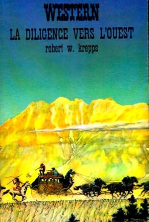 La diligence vers l'ouest - Robert W. Krepps