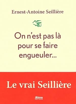 On n'est pas là pour se faire engueuler - Ernest-Antoine Seillière