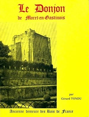 Le donjon de Moret-en-Gastinois - G?rard Tondu
