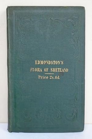 A Flora of Shetland; Comprehending a list of the Flowering and Cryptogamic Plants.with remarks on...