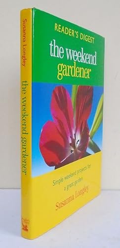 Seller image for Reader s Digest. The Weekend Gardener. Simple weekend projects for a great garden. for sale by C. Arden (Bookseller) ABA