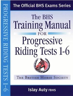 Image du vendeur pour BHS Training Manual for Progressive Riding: Tests 1-6 (Official BHS Exam Series) mis en vente par WeBuyBooks