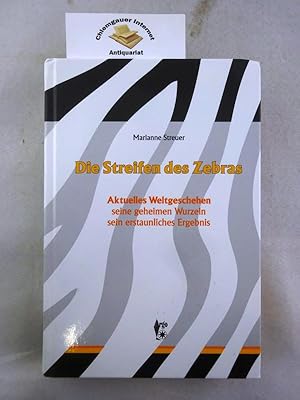 Die Streifen des Zebras. Aktuelles Weltgeschehen, seine geheimen Wurzeln, sein erstaunliches Erge...