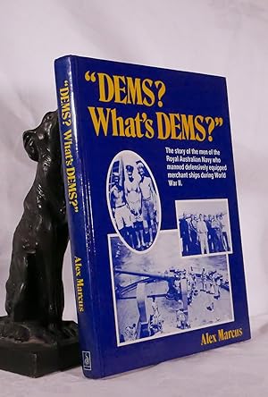 DEMS  WHAT'S DEMS  The story of the men of The Royal Australian Navy who manned defensively equip...