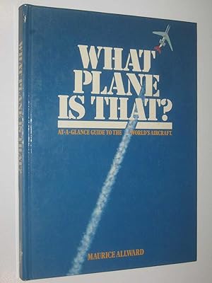 What Plane is That? : At-a-Glance Guide to the World's Aircraft