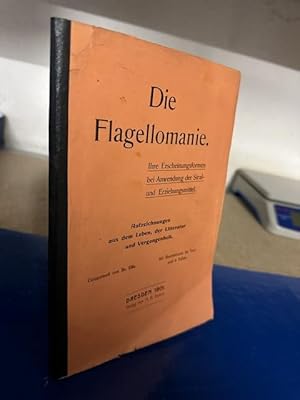 Die Flagellomanie. Ihre Erscheinungsformen bei Anwendung der Straf- und Erziehungsmittel