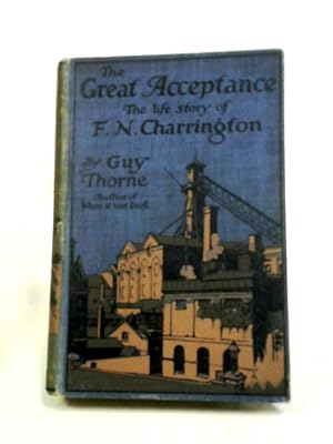 Immagine del venditore per The Great Acceptance. The Life Story of F.N. Charrington venduto da World of Rare Books