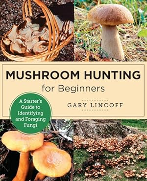 Seller image for Mushroom Hunting for Beginners : A Starter's Guide to Identifying and Foraging Fungi for sale by GreatBookPrices