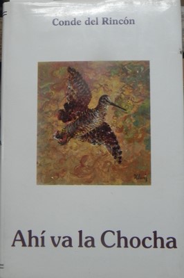 Imagen del vendedor de Ah va la chocha, notas de costumbres y caza-CONDE DEL RINCON. 1987 a la venta por Libreria Sanchez