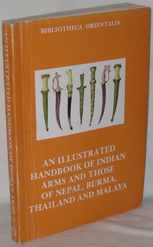 Seller image for AN ILLUSTRATED HANDBOOK OF INDIAN ARMS and those of Nepal, Burma, Thailand, Malaya. for sale by Grove Rare Books PBFA