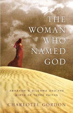 Seller image for The Woman Who Named God: Abraham's Dilemma and the Birth of Three Faiths for sale by WeBuyBooks