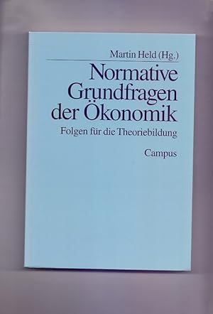 Normative Grundfragen der Ökonomik : Folgen für die Theoriebildung. Martin Held (Hg.) / Normative...
