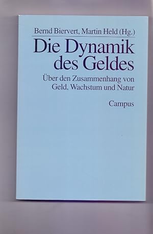 Die Dynamik des Geldes : über den Zusammenhang von Geld, Wachstum und Natur. Bernd Biervert ; Mar...