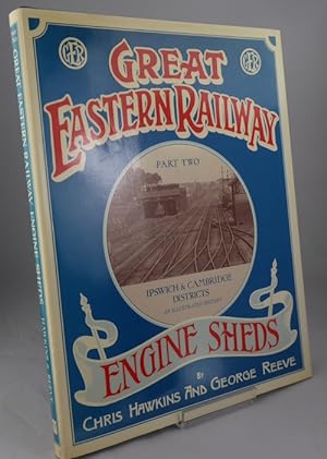 Image du vendeur pour Great Eastern Railway Engine Sheds Part Two - Ipswich & Cambridge Districts mis en vente par Horsham Rare Books