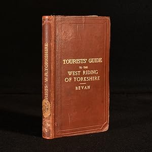 Tourist's Guide to the West Riding of Yorkshire, containing full Information concerning all is pr...