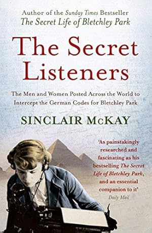 Seller image for The Secret Listeners: The Men and Women Posted Across the World to Intercept the German Codes for Bletchley Park for sale by WeBuyBooks