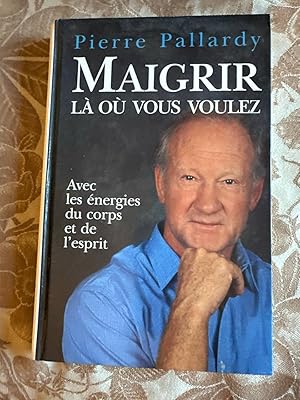 Image du vendeur pour Maigrir la ou Vous Voulez - Avec les Energies du Corps et de l'Esprit mis en vente par Dmons et Merveilles