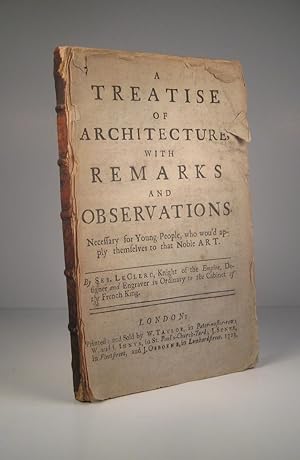 A Treatise of Architecture with Remarks and Observations Necessary for Young People, who wou'd ap...