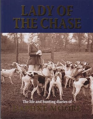 Seller image for LADY OF THE CHASE: THE LIFE AND HUNTING DIARIES OF DAPHNE MOORE. By Alastair Jackson. for sale by Coch-y-Bonddu Books Ltd