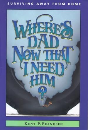 Seller image for Where's Dad Now That I Need Him? for sale by Reliant Bookstore