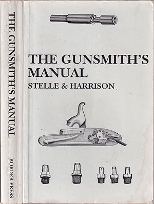Immagine del venditore per THE GUNSMITH'S MANUAL: A COMPLETE HANDBOOK FOR THE AMERICAN GUNSMITH, BEING A PRACTICAL GUIDE TO ALL BRANCHES OF THE TRADE. By J.P. Stelle and Wm. B. Harrison. venduto da Coch-y-Bonddu Books Ltd