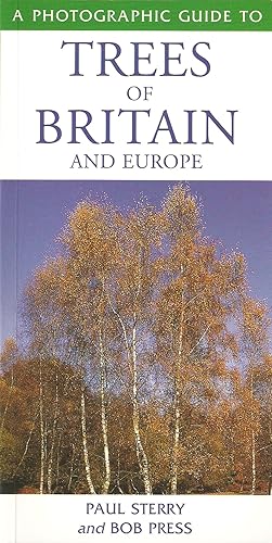 Seller image for A PHOTOGRAPHIC GUIDE TO TREES OF BRITAIN AND EUROPE. By Paul Sterry and Bob Press. for sale by Coch-y-Bonddu Books Ltd