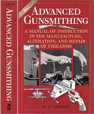 Imagen del vendedor de ADVANCED GUNSMITHING: A MANUAL OF INSTRUCTION IN THE MANUFACTURE, ALTERATION, AND REPAIR OF FIREARMS. By W.F. Vickery. a la venta por Coch-y-Bonddu Books Ltd