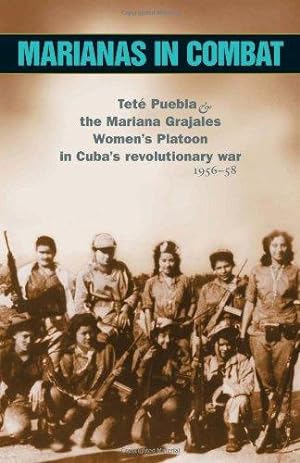 Seller image for Marianas in Combat: Tete Puebla and the Mariana Grajales Women's Platoon in Cuba's Revolutionary War 1956-58 (The Cuban Revolution in World Politics) for sale by WeBuyBooks