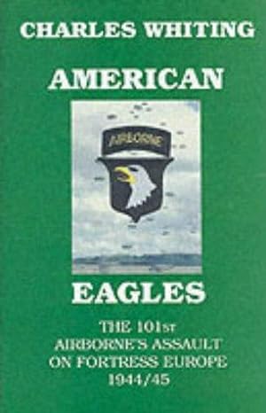 Immagine del venditore per American Eagles. The 101st Airborne's Assault on Fortress Europe 1944/45 venduto da WeBuyBooks