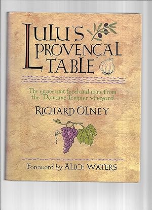 LULU'S PROVENCAL TABLE: The Exuberant Food And Wine From The Domaine Tempier Vineyard. Foreword B...
