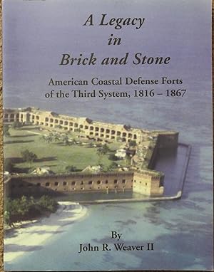 A Legacy in Brick and Stone : American Coastal Defense Forts of the Third System, 1816-1867