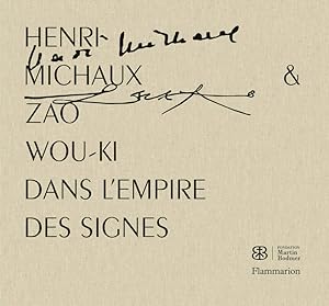 Seller image for Henri Michaux & Zao Wou-Ki dans l'empire des signes : [exposition, Cologny (Suisse), Fondation Martin Bodmer, 5 dcembre 2015-10 avril 2016] for sale by Papier Mouvant