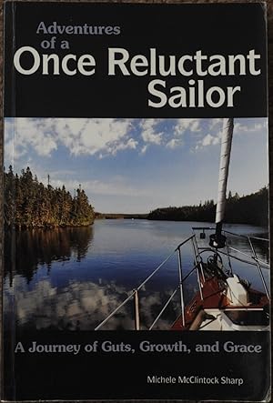 Adventures of a Once Reluctant Sailor : A Journey of Guts, Growth, and Grace