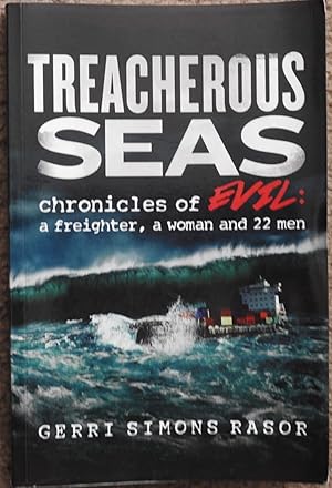 Treacherous Seas : Chronicles of Evil : A Freighter, a Woman and 22 Men