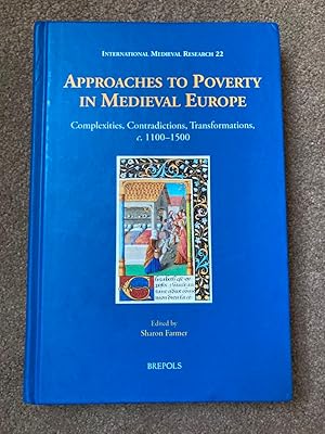 Approaches to Poverty in Medieval Europe: Complexities, Contradictions, Transformations, c. 1100-...