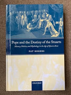 Pope and the Destiny of the Stuarts: History, Politics, and Mythology in the Age of Queen Anne