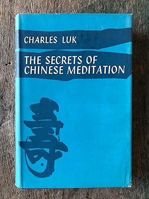 Seller image for The Secrets of Chinese Meditation: Self-cultivation by Mind Control as taught in the Ch'an, Mahayana and Taoist schools of China by Charles Luke (Lu K'uan You) for sale by Under the Covers Antique Books