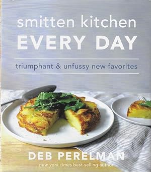 Smitten Kitchen Every Day: Triumphant and Unfussy New Favorites: A Cookbook