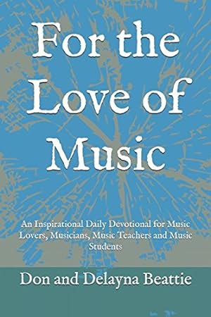 Immagine del venditore per For the Love of Music: An Inspirational Daily Devotional for Music Lovers, Musicians, Music Teachers and Music Students venduto da Reliant Bookstore